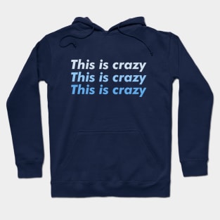 This is crazy, this is crazy, this is crazy Hoodie